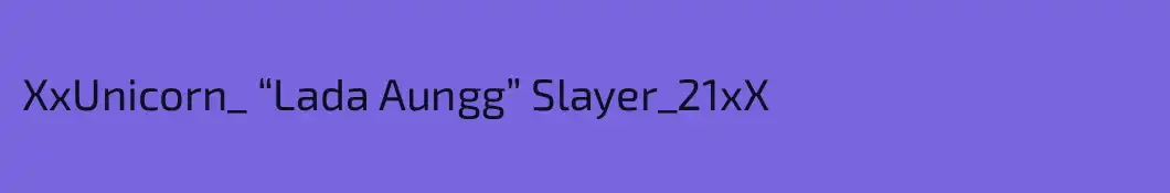 XxUnicorn_ “Lada Aungg” Slayer_21xX